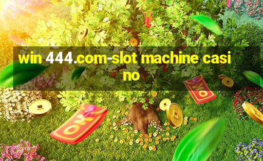 win 444.com-slot machine casino