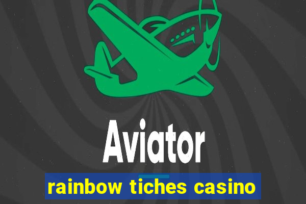 rainbow tiches casino