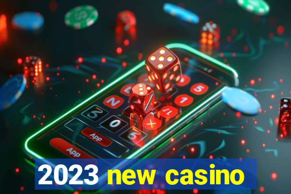 2023 new casino