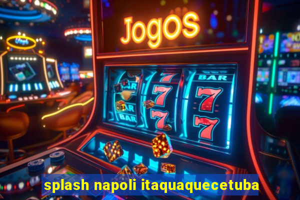 splash napoli itaquaquecetuba