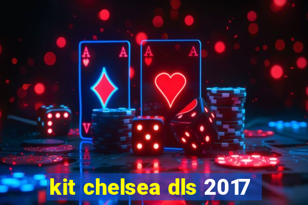 kit chelsea dls 2017