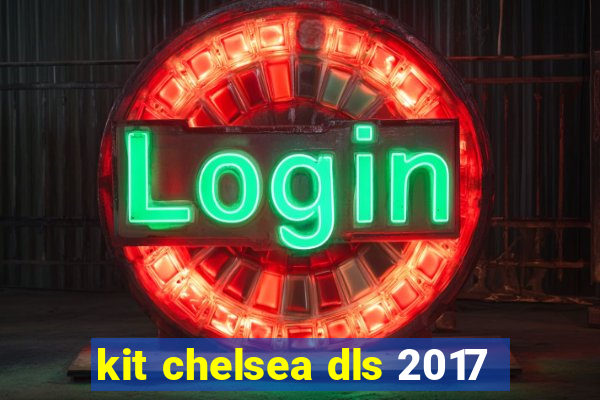 kit chelsea dls 2017