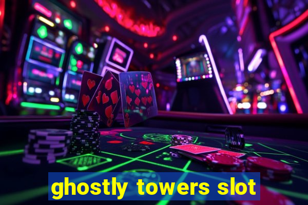 ghostly towers slot