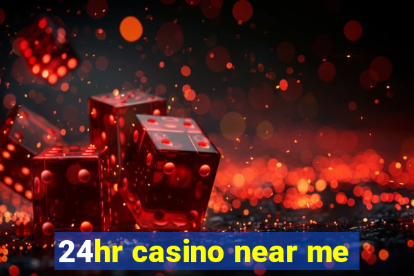 24hr casino near me