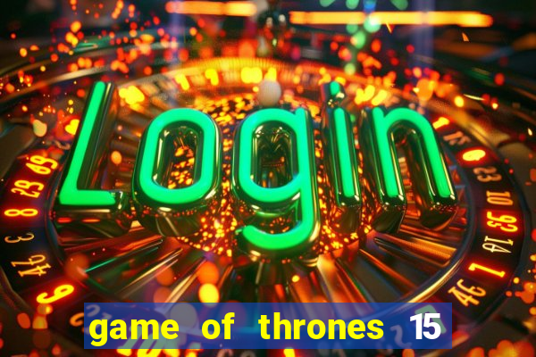 game of thrones 15 lines slot