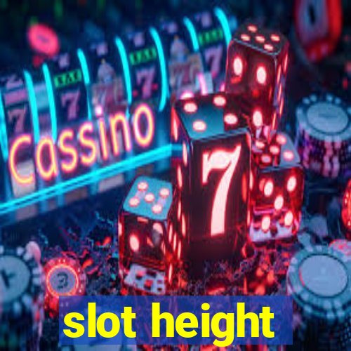 slot height