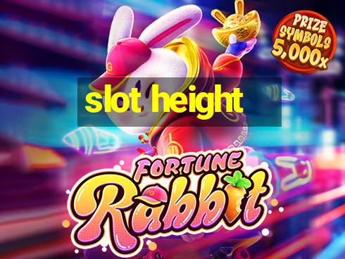 slot height