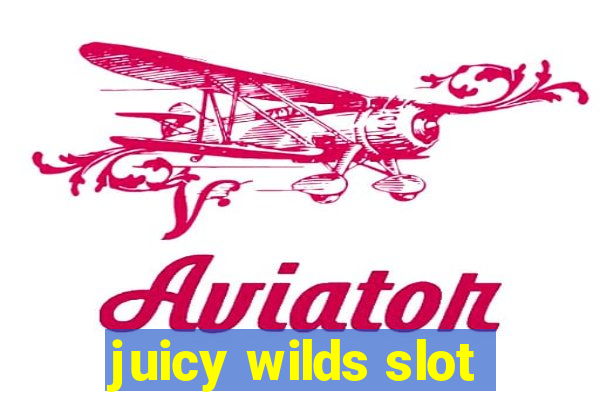 juicy wilds slot