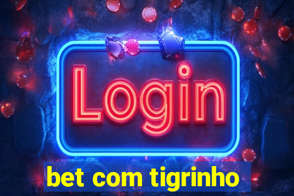 bet com tigrinho