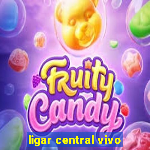 ligar central vivo