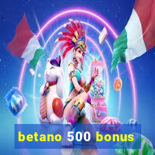 betano 500 bonus