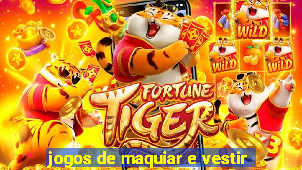 jogos de maquiar e vestir