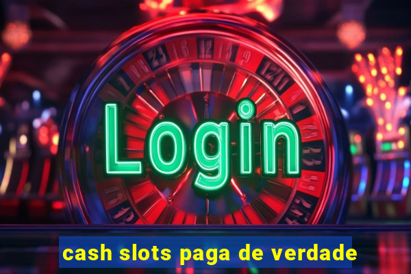 cash slots paga de verdade