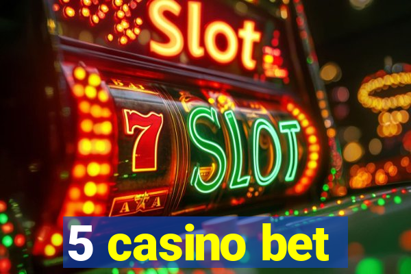 5 casino bet