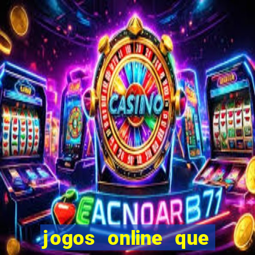 jogos online que dá dinheiro de verdade