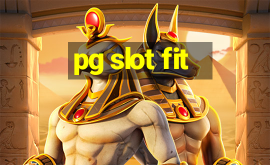 pg slot fit