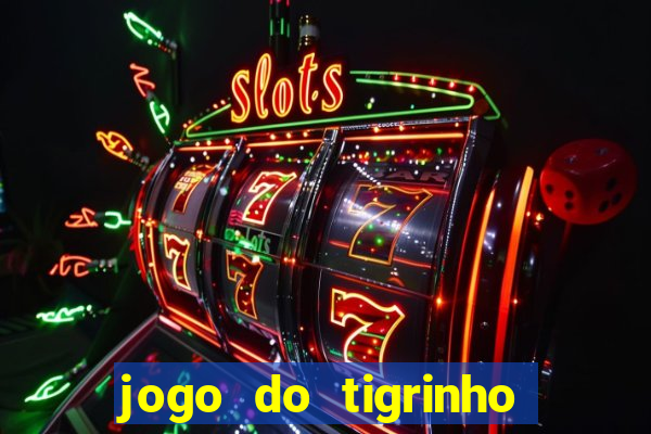 jogo do tigrinho esporte da sorte