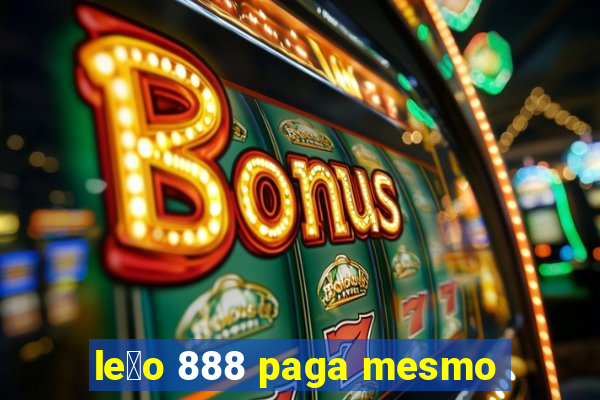 le茫o 888 paga mesmo