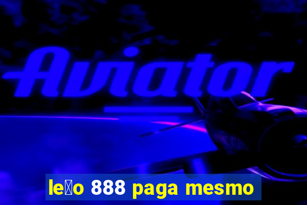 le茫o 888 paga mesmo