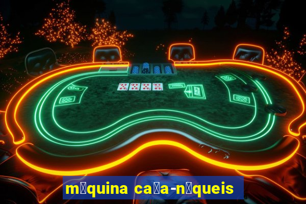 m谩quina ca莽a-n铆queis