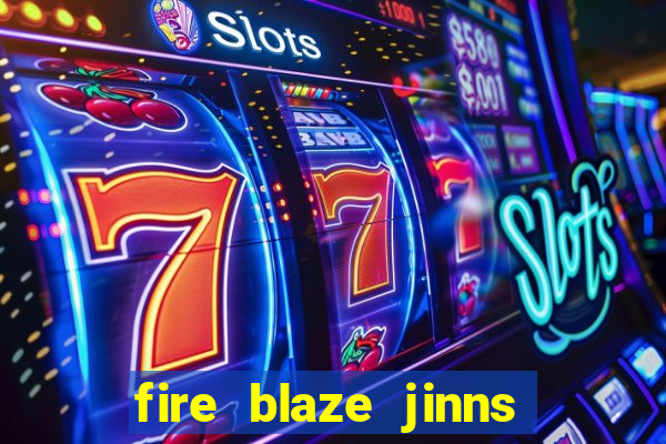 fire blaze jinns moon slot