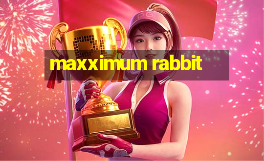 maxximum rabbit