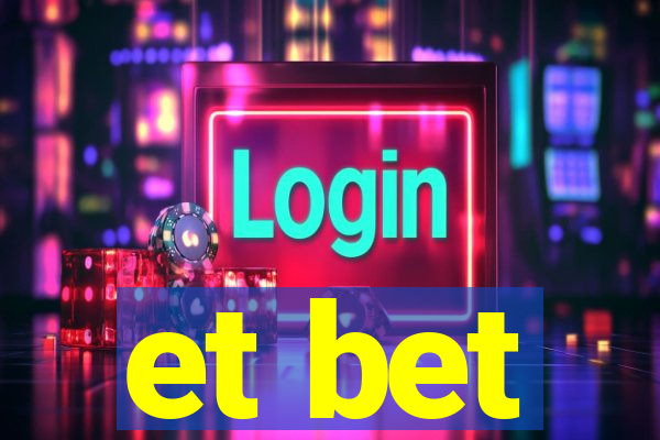 et bet