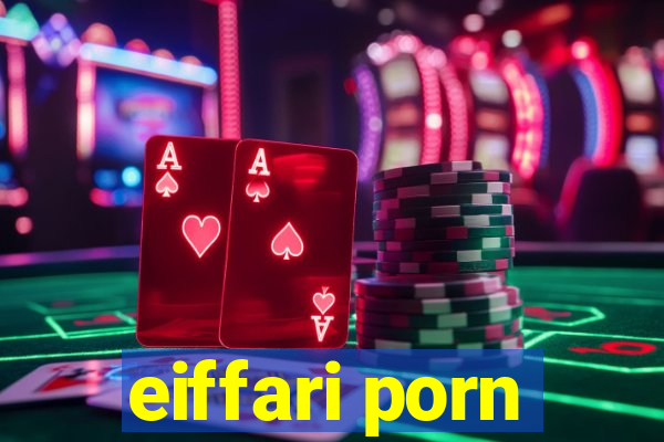 eiffari porn