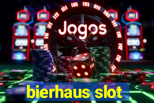 bierhaus slot