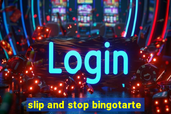 slip and stop bingotarte