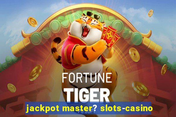 jackpot master? slots-casino