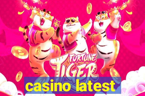 casino latest