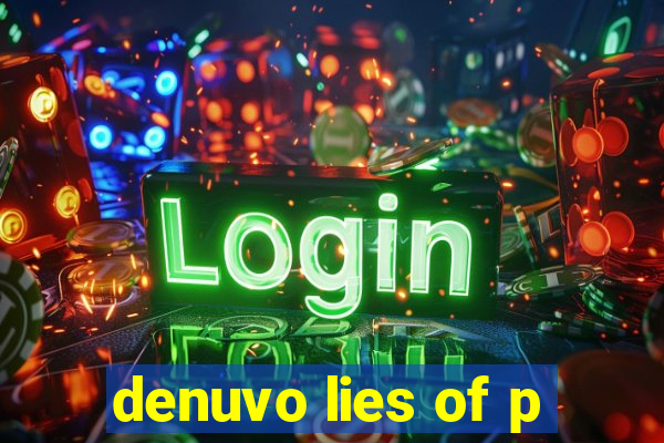 denuvo lies of p