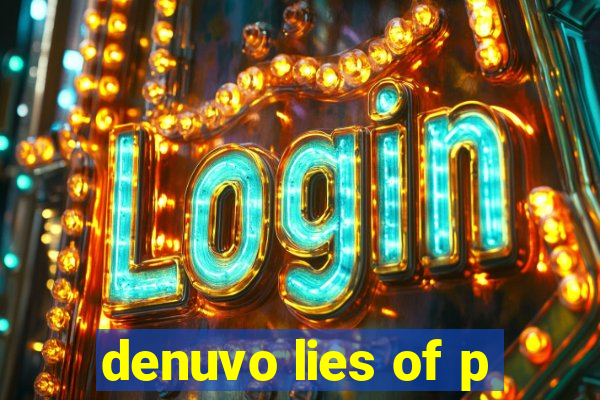 denuvo lies of p