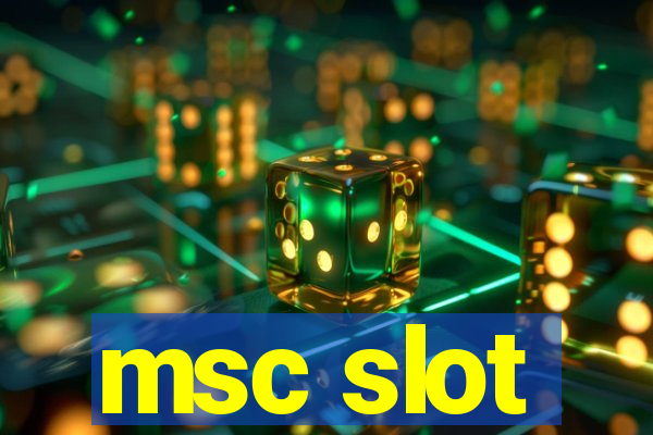 msc slot