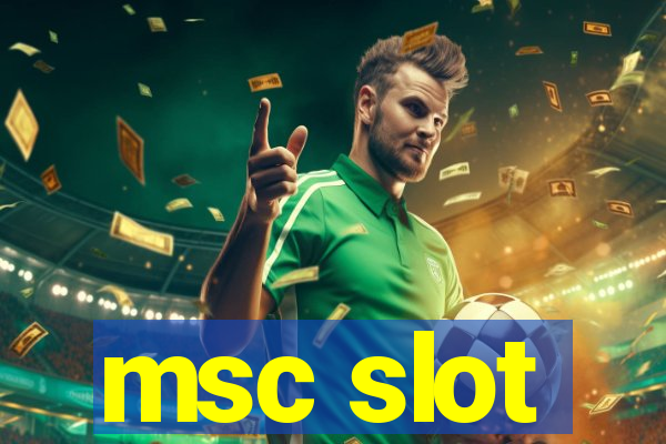 msc slot