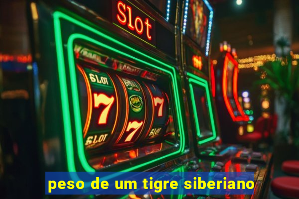 peso de um tigre siberiano