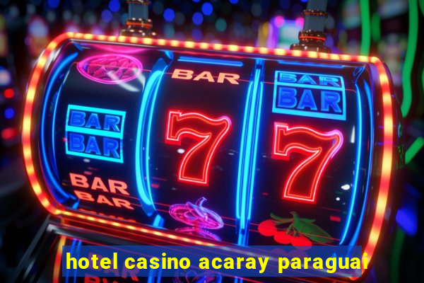 hotel casino acaray paraguai