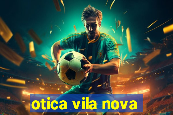 otica vila nova