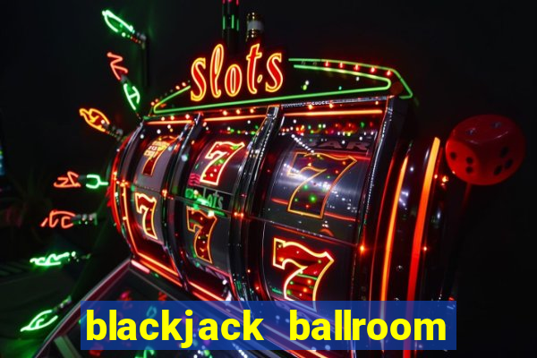 blackjack ballroom online casino