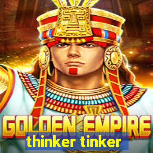 thinker tinker