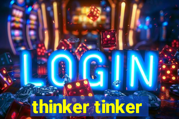 thinker tinker