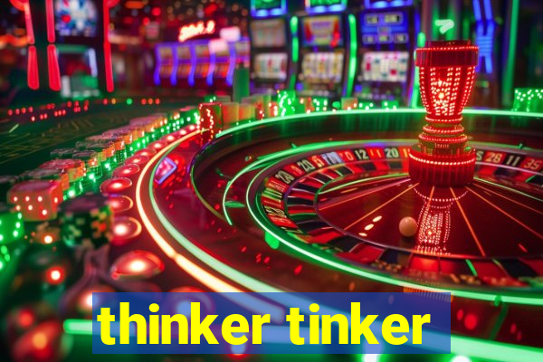 thinker tinker