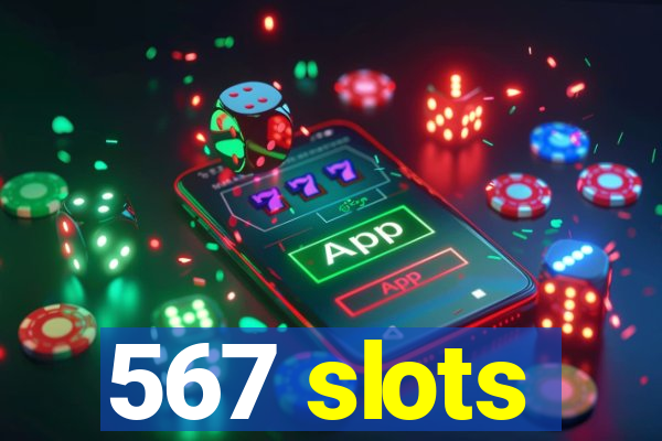 567 slots