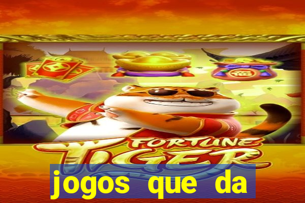 jogos que da dinheiro sem depositar nada