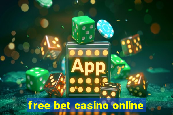 free bet casino online