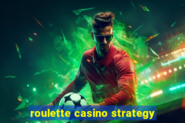 roulette casino strategy