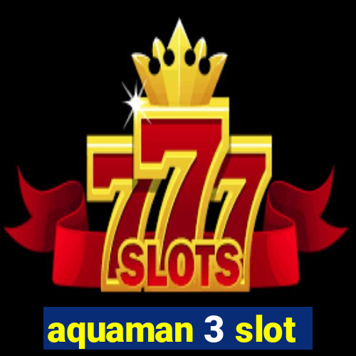 aquaman 3 slot