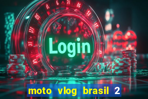 moto vlog brasil 2 dinheiro infinito