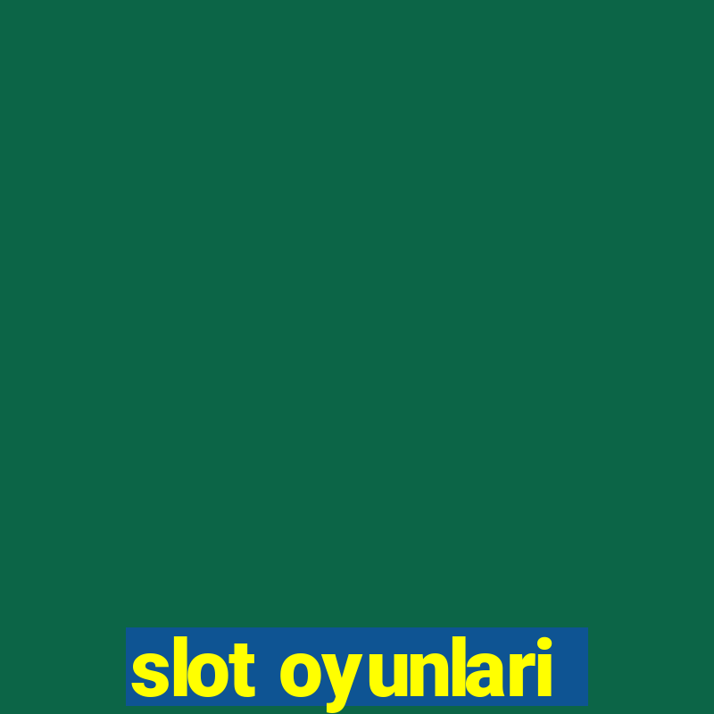 slot oyunlari